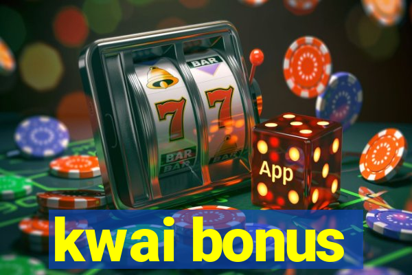 kwai bonus